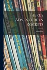 There's Adventure in Rockets - MAY,  Julian - 9781014878748