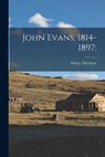 John Evans, 1814-1897; - SCOTT,  Walter Dill 1869-1955 - 9781014908407