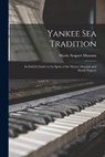 Yankee Sea Tradition: an Exhibit Guide to the Spirit of the Marine Museum and Mystic Seaport - Mystic Seaport Museum - 9781015006768