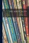 Me and Caleb - Franklyn E. Meyer - 9781015232297