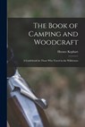 The Book of Camping and Woodcraft: A Guidebook for Those who Travel in the Wilderness - Horace Kephart - 9781015408104