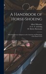 A Handbook of Horse-shoeing: With Introductory Chapters on the Anatomy and Physiology of the Horse's Foot - Jno a. W. Dollar - 9781015417212