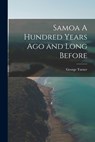 Samoa A Hundred Years Ago and Long Before - George Turner - 9781015419773