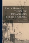 Early History of the Creek Indians and Their Neighbors - John Reed Swanton - 9781015510777