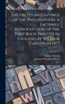 The Dictes and Sayings of the Philosophers. A Facsimile Reproduction of the First Book Printed in England by William Caxton in 1477 - William Caxton ; Anthony Woodville Rivers - 9781015559882