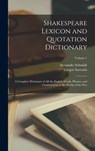 Shakespeare Lexicon and Quotation Dictionary: A Complete Dictionary of all the English Words, Phrases, and Constructions in the Works of the Poet; Vol - Alexander Schmidt - 9781015630314