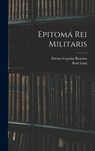 Epitoma Rei Militaris - Flavius Vegetius Renatus - 9781015725133
