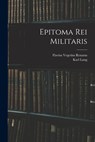 Epitoma Rei Militaris - Flavius Vegetius Renatus - 9781015730151