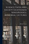 Science Faith And Society Eighteenth SeriesRiddell Memorial Lectures - Michael Polanyi - 9781015743182