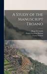 A Study of the Manuscript Troano - Daniel Garrison Brinton - 9781015915053