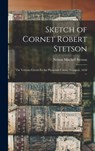 Sketch of Cornet Robert Stetson: The Veteran Cornet fo the Plymouth Colony Troopers, 1658 ... - Nelson Mitchell Stetson - 9781016079662