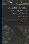 Cement Houses And How To Build Them: Illustrated Details Of Construction, Standard Specifications For Cement, Standard Specifications For Concrete Blo - William a. Radford - 9781016137492