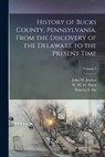 History of Bucks County, Pennsylvania, From the Discovery of the Delaware to the Present Time; Volume 3 - W. W. H. (William Watts Hart) Davis - 9781016186469