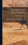 An Archaic Dictionary: Biographical, Historical, And Mythological: From The Egyptian, Assyrian, And Etruscan Monuments And Papyri - William Ricketts Cooper - 9781016288026