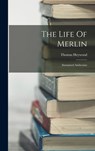 The Life Of Merlin: Surnamed Ambrosius - Thomas Heywood - 9781016433181