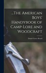 ...The American Boys' Handybook of Camp-Lore and Woodcraft - Daniel Carter Beard - 9781016479257