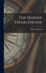 The Marine Steam Engine - Richard Sennett - 9781016566148