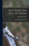 New Ideas for Out of Doors: The Field and Forest Handy Book - Daniel Carter Beard - 9781016997317
