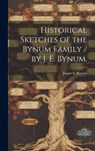 Historical Sketches of the Bynum Family / by J. E. Bynum. - Jasper E. Bynum - 9781019352212
