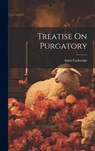 Treatise On Purgatory - Saint Catherine (of Genoa) - 9781019370094