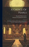 A Choice Of Pearls: Embracing A Collection Of The Most Genuine Ethical Sentences, Maxims And Salutary Reflections - Solomon Ben Judah Ibn Gabirol - 9781019379158