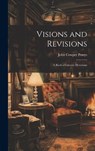 Visions and Revisions; a Book of Literary Devotions - John Cowper Powys - 9781019513453