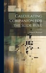Calculating Companion for the Slide Rule - James L. Rowland - 9781019997291