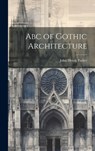 Abc of Gothic Architecture - John Henry Parker - 9781020279607
