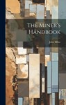 The Miner's Handbook - John Milne - 9781020620393