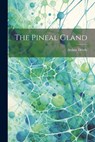 The Pineal Gland - Arthur Dendy - 9781021165077