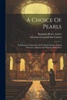 A Choice Of Pearls: Embracing A Collection Of The Most Genuine Ethical Sentences, Maxims And Salutary Reflections - Solomon Ben Judah Ibn Gabirol - 9781021172952