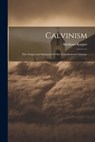Calvinism: The Origin and Safeguard of Our Constitutional Liberties - Kuyper Abraham - 9781021193308