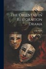 The Oriental in Restoration Drama - WANN,  Louis - 9781021401779