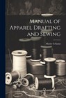 Manual of Apparel Drafting and Sewing - Kunz Mattie G - 9781021487575