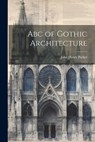 Abc of Gothic Architecture - John Henry Parker - 9781021639301