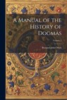 A Manual of the History of Dogmas; Volume 1 - Bernard John Otten - 9781021950765