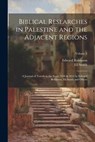 Robinson, E: Biblical Researches in Palestine and the Adjace - Edward Robinson ; Eli Smith - 9781022465459