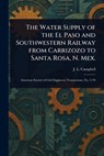 The Water Supply of the El Paso and Southwestern Railway From Carrizozo to Santa Rosa, N. Mex. - J. L. Campbell - 9781023104197
