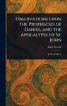 Observations Upon the Prophecies of Daniel, and the Apocalypse of St. John - Isaac Newton - 9781023130554