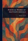 Poetical Works of Matthew Arnold - Matthew Arnold - 9781023199315
