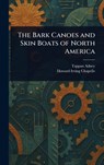 The Bark Canoes and Skin Boats of North America - Tappan Adney ; Howard Irving Chapelle - 9781023223829