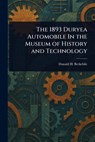 The 1893 Duryea Automobile In the Museum of History and Technology - Donald H. Berkebile - 9781023316477