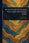 Road Guide to Lassen Volcanic National Park - Paul E. Schulz - 9781023358125