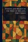 Visions and Beliefs in the West of Ireland, First Series - Lady Gregory ; W B (William Butler) Yeats - 9781023382748