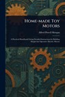 Home-made Toy Motors - Alfred Powell Morgan - 9781023566674