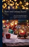 Why the Chimes Rang - Raymond MacDonald Alden - 9781024058475