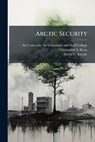 Arctic Security - Air University (U S ) Air Command and - 9781025077246