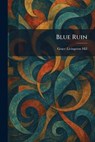 Blue Ruin - Grace Livingston Hill - 9781025312897
