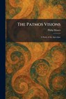 The Patmos Visions: A Study of the Apocalpse - Philip Mauro - 9781025897837