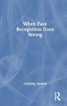 When Face Recognition Goes Wrong - Catriona Havard - 9781032010960